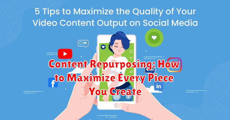 Content Repurposing: How to Maximize Every Piece You Create